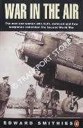 Book cover of War in the Air - The men and women who built, serviced and flew war planes remember the Second World War by SMITHIES, Edward 